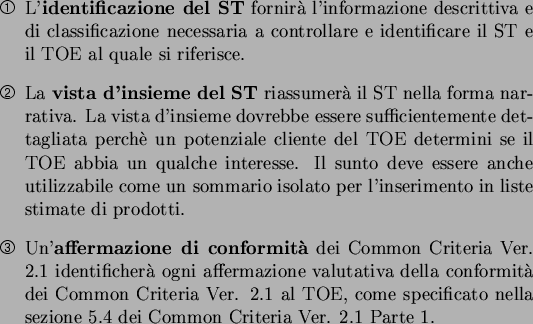 \begin{dingautolist}{192}
\item Una descrizione delle ipotesi descriver� gli as...
...ive di sicurezza) per domini distinti dell'ambiente del TOE.
\end{dingautolist}